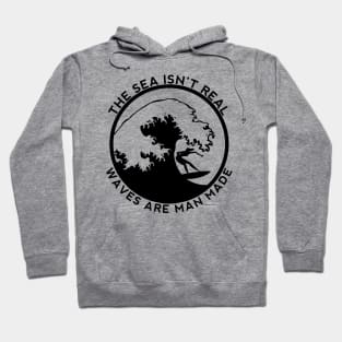 The Sea Is Not Real - Say No To Sea - Waves Are Man Made - Funny Conspiracy theory Hoodie